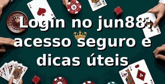✅ Login no jun88: acesso seguro e dicas úteis